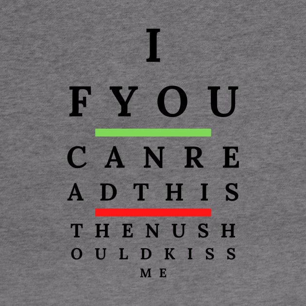 Funny Eye Test Chart For Ophthalmologist-If You Can Read This Then Kiss Me by POD Anytime